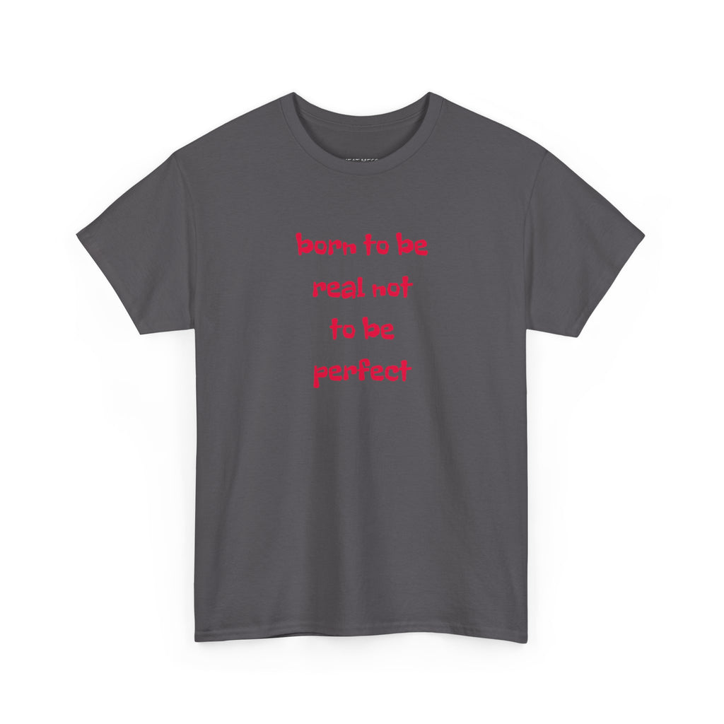 Born to Be Real T-Shirt