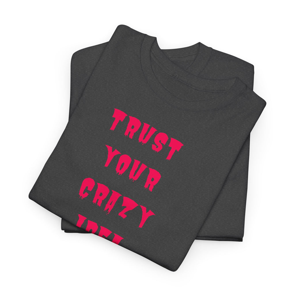 "Trust Your Crazy Idea" T-Shirt
