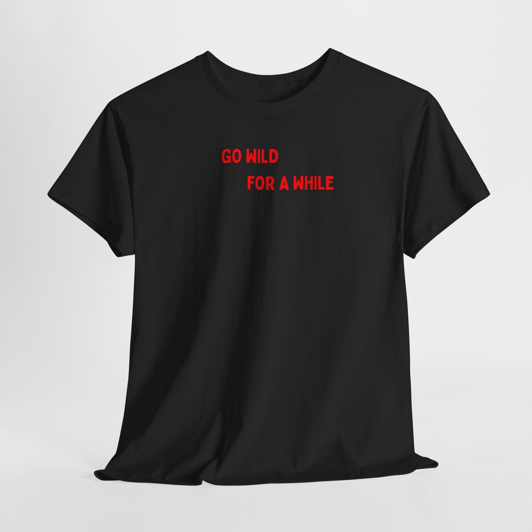Go Wild For A While T-Shirt