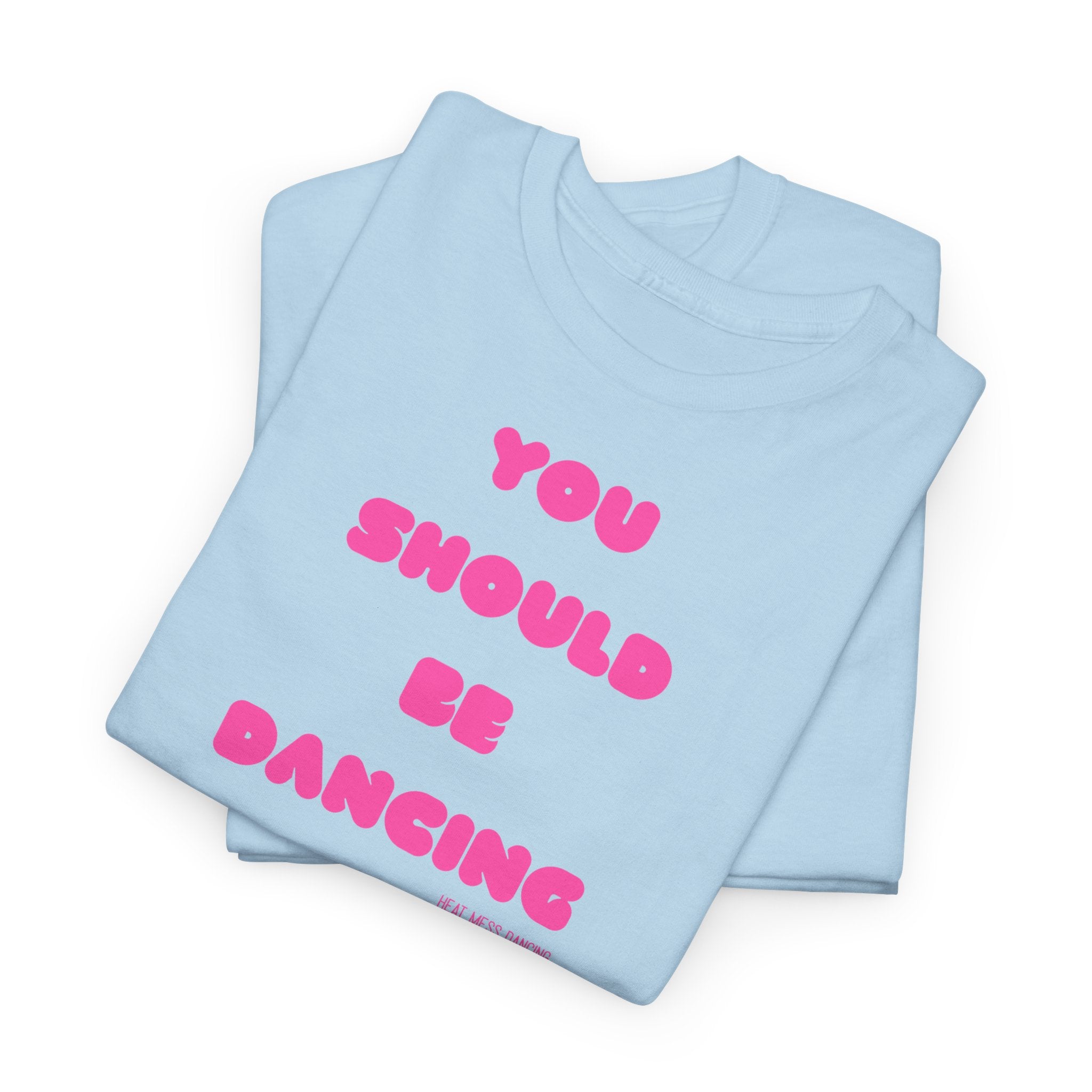 You Should Be Dancing T‑Shirt