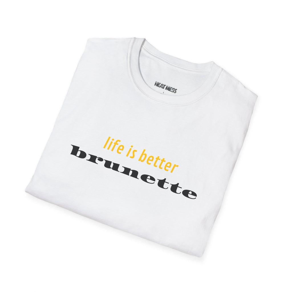 Life Is Better Brunette T-Shirt - Heat Mess