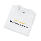 Life Is Better Brunette T-Shirt - Heat Mess