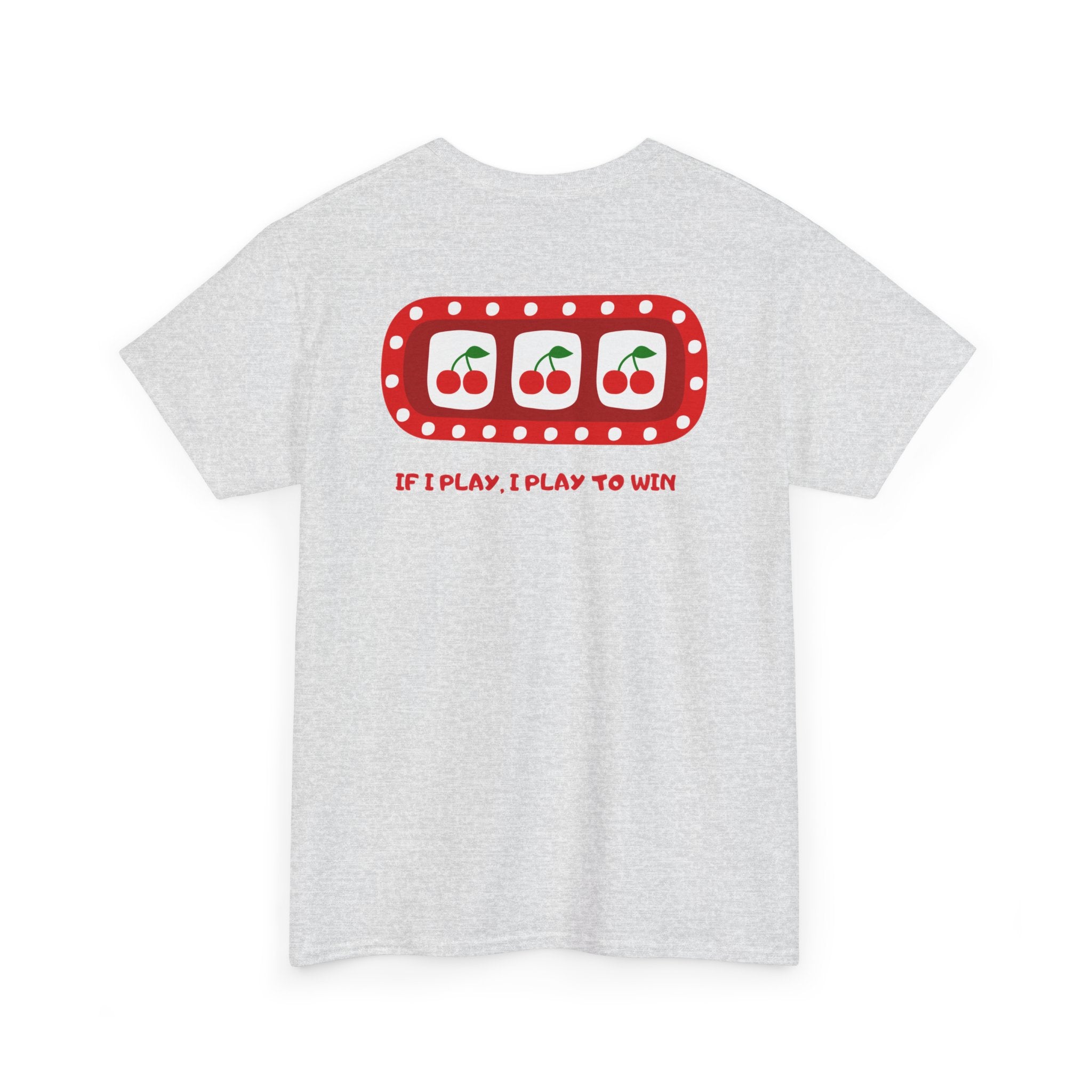 Cherry Slot "If I Play, I Play to Win" T-Shirt - Heat Mess
