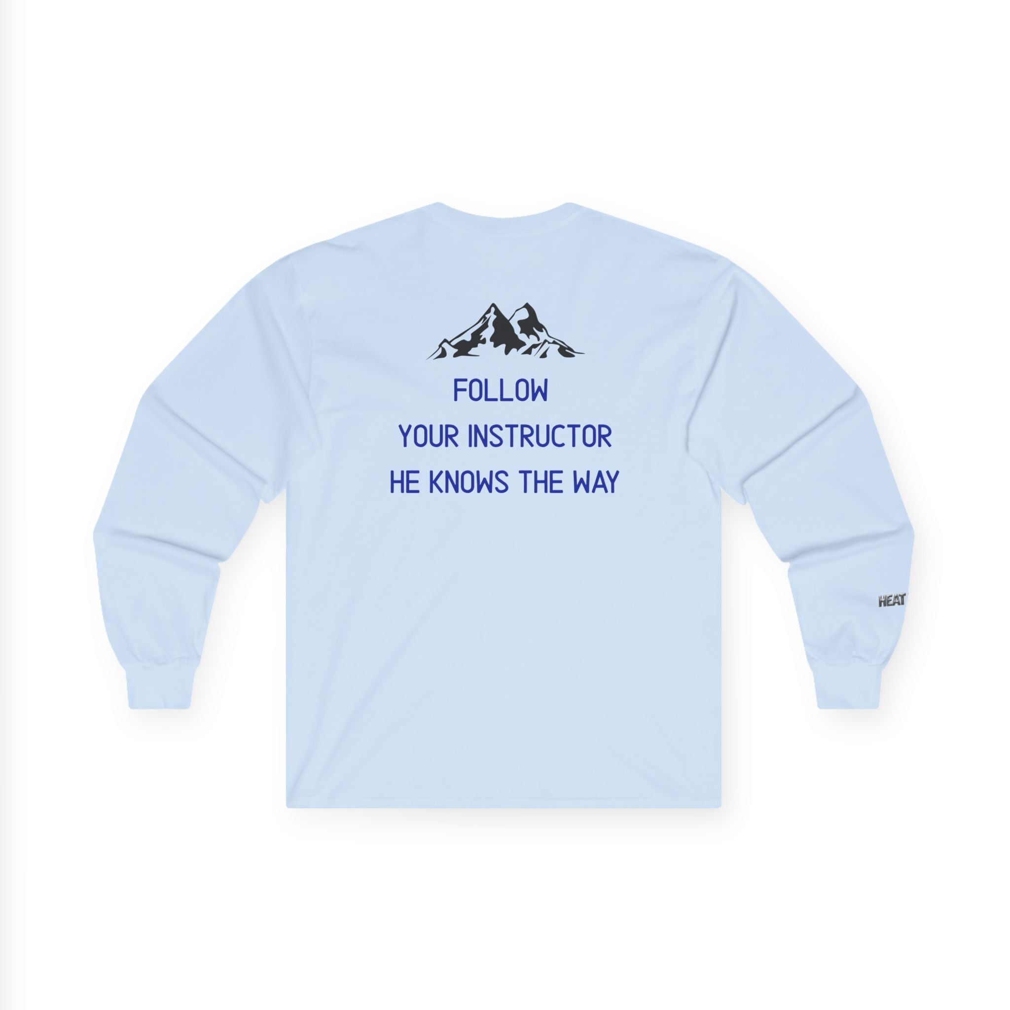 Follow Your Instructor Long Sleeve T-Shirt - Heat Mess