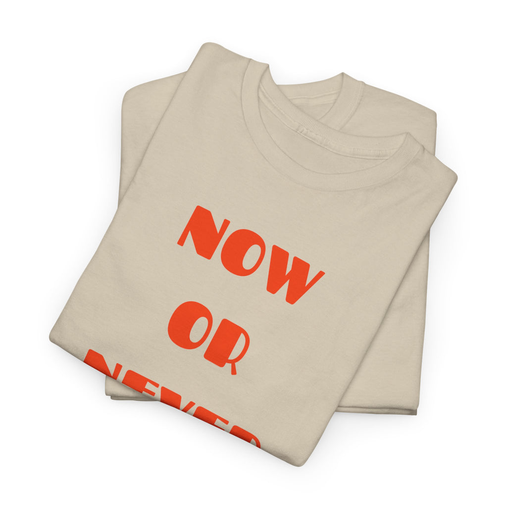 Now or Never T-Shirt