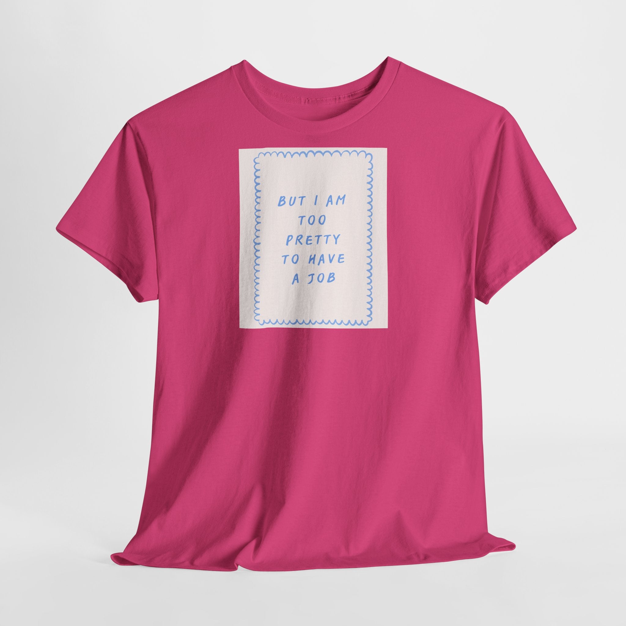 "But I Am Too Pretty" T-Shirt