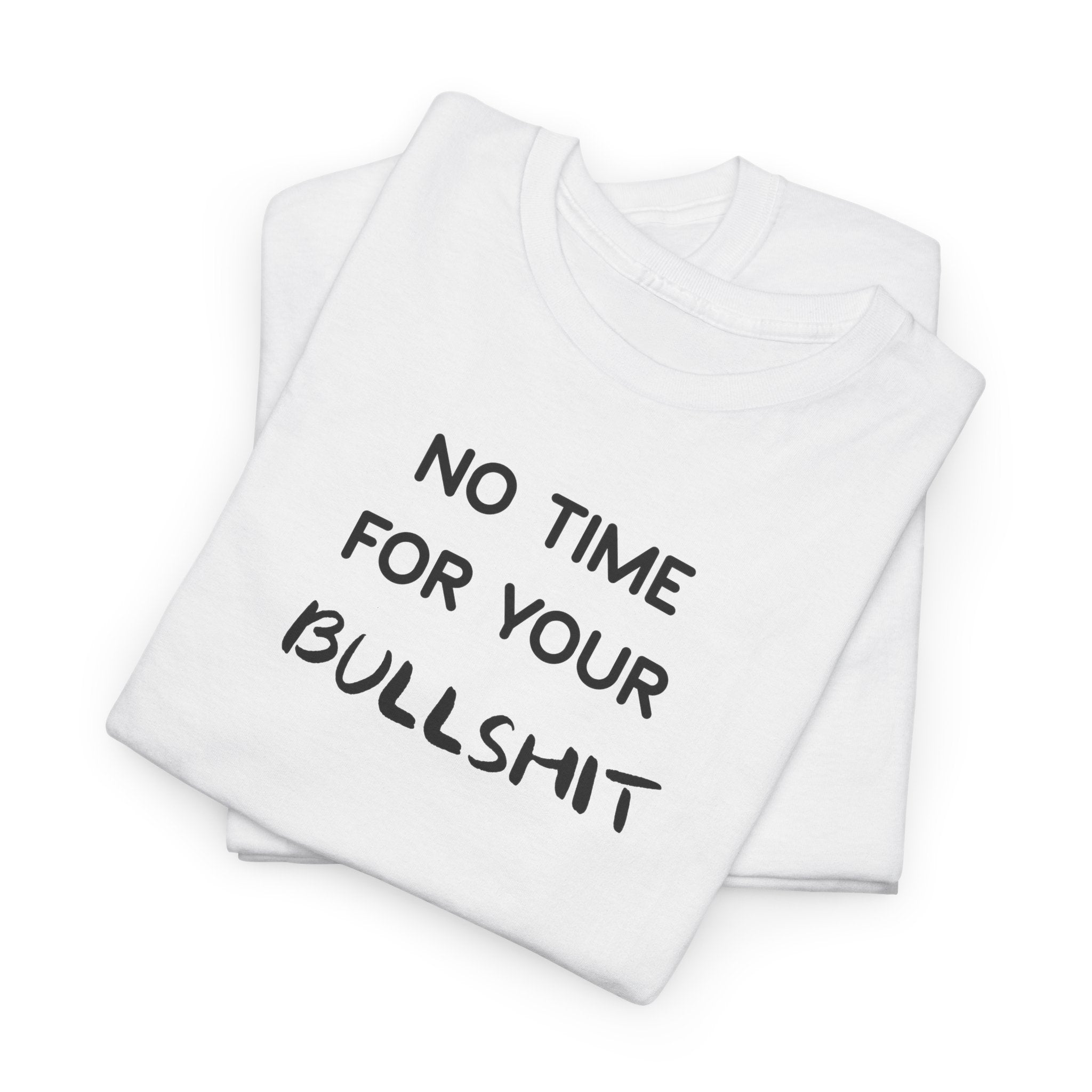 “No Time For Your Bullshit” T-Shirt