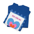 You Are My Love T‑Shirt - Heat Mess