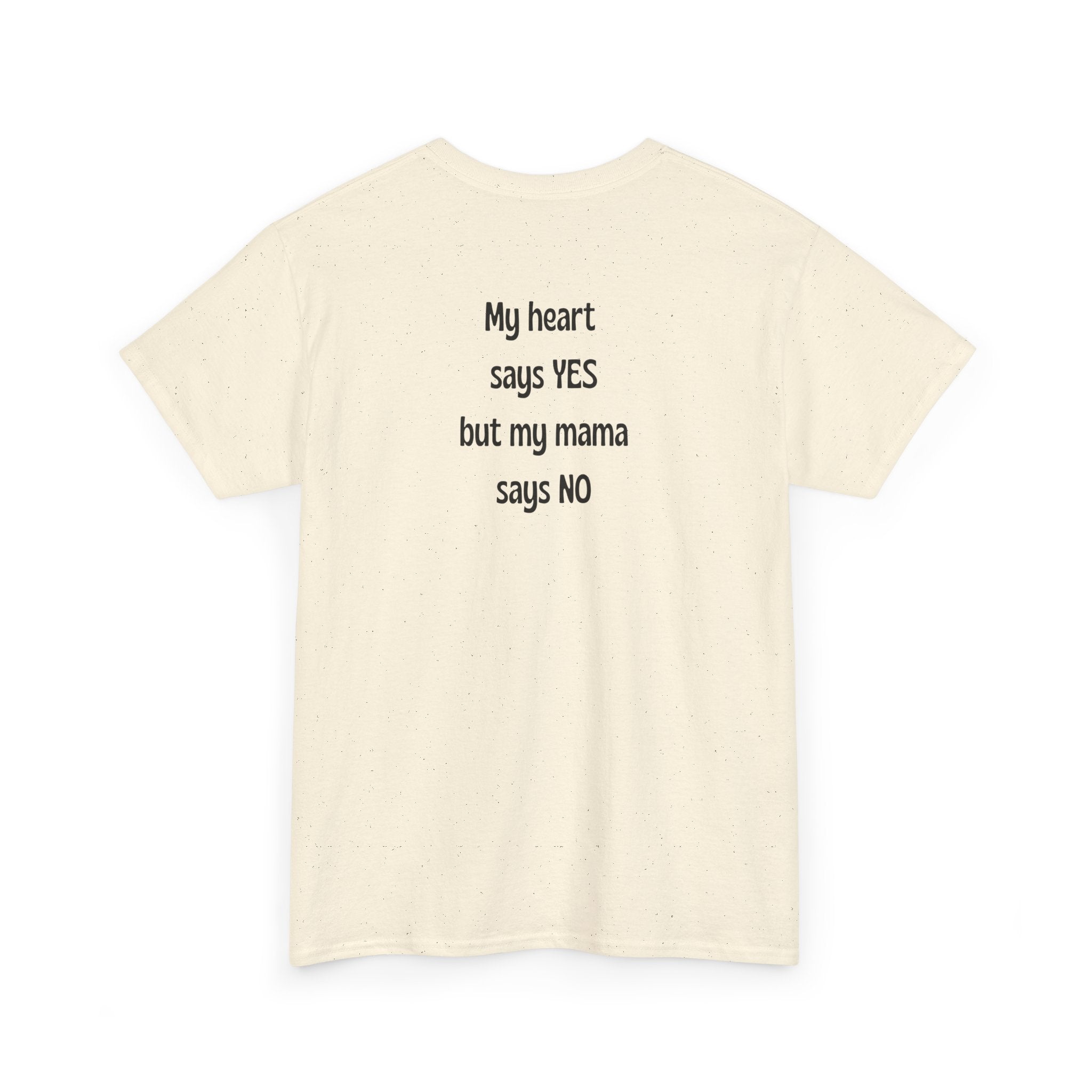 My Heart Says YES But ... T-Shirt