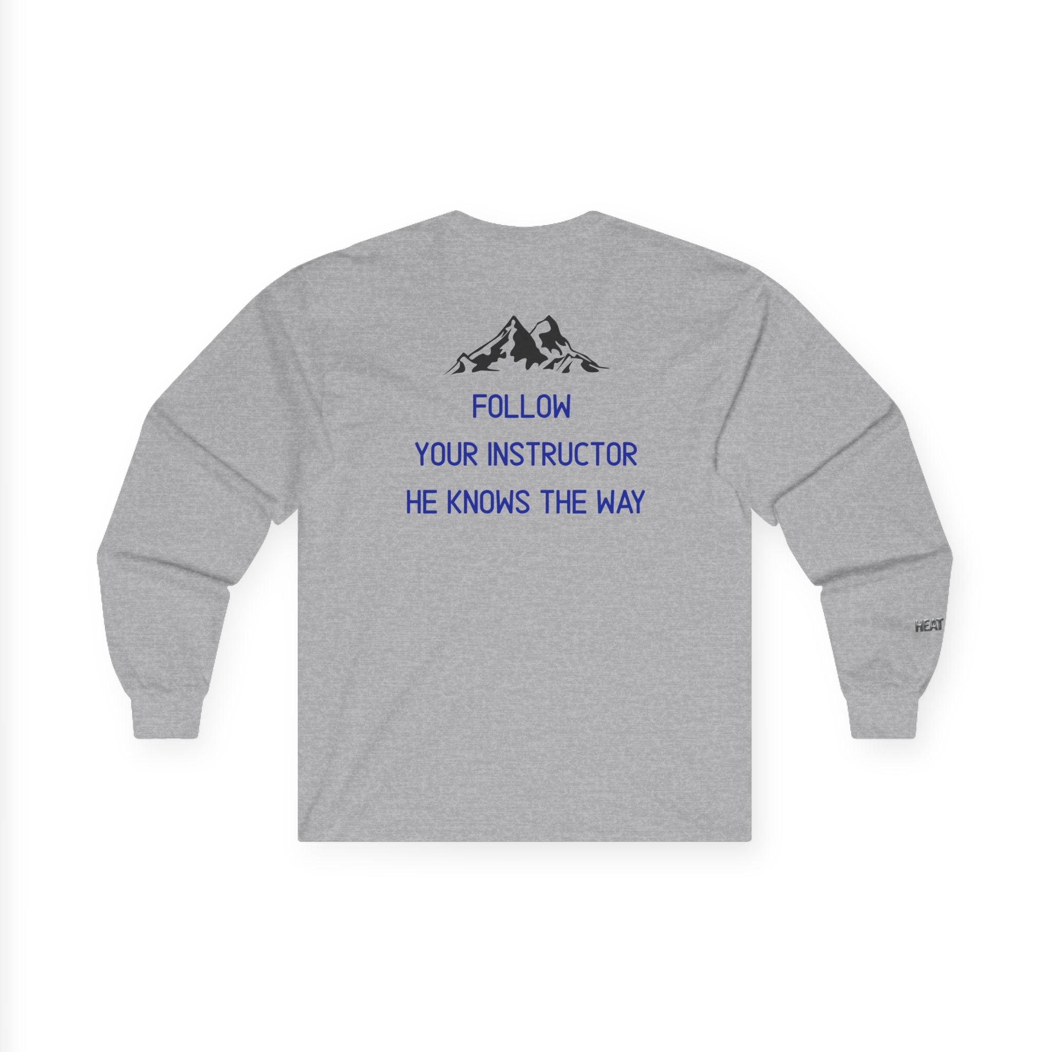 Follow Your Instructor Long Sleeve T-Shirt - Heat Mess