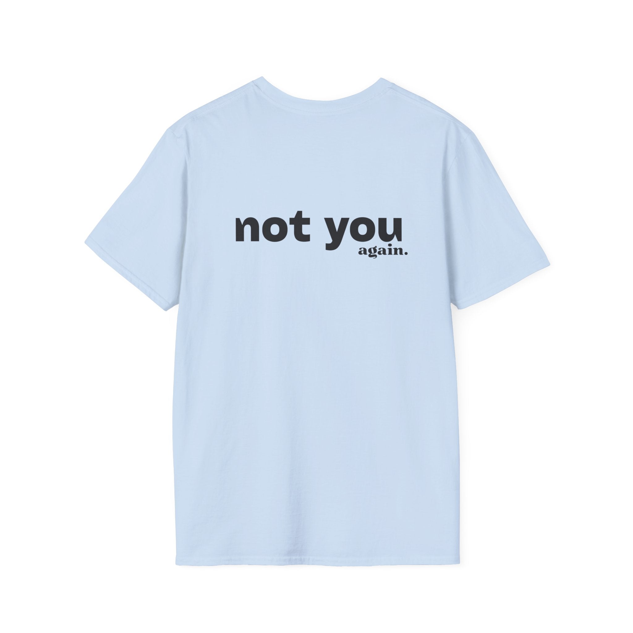 Not You Again T-Shirt - Heat Mess
