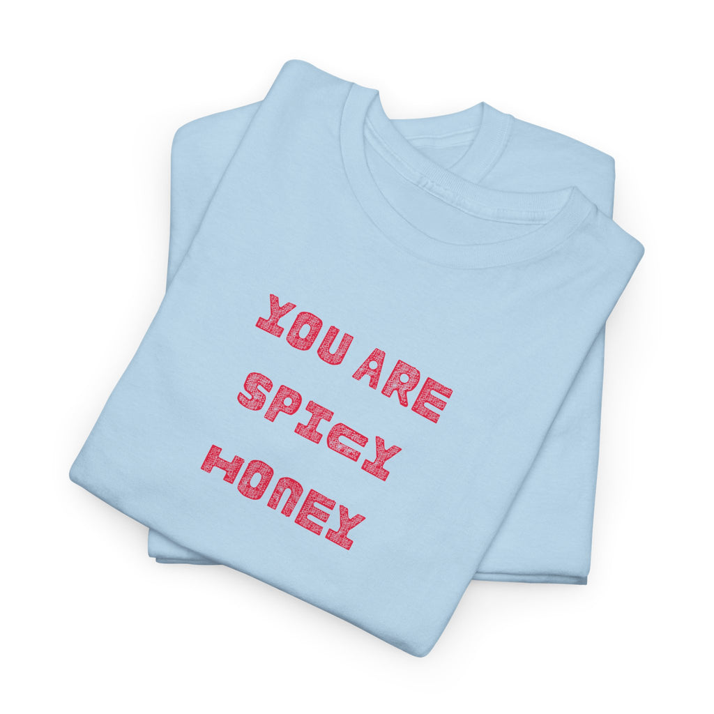 You Are Spicy Honey T-Shirt