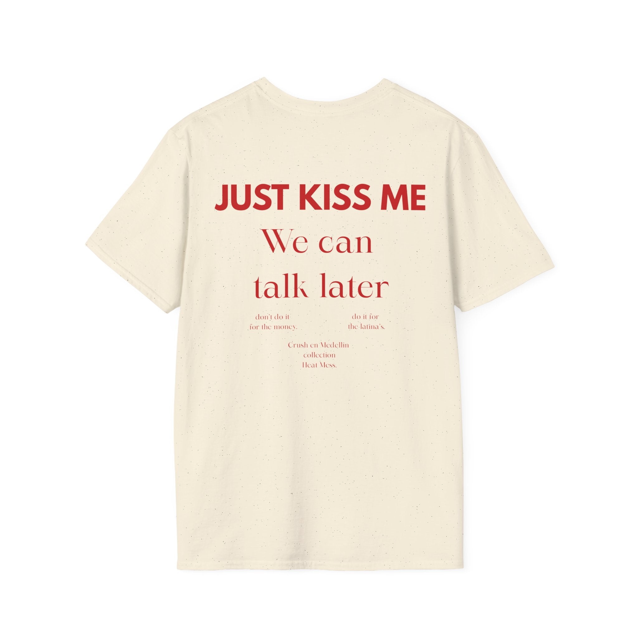 Just Kiss Me, We Can Talk Later T-Shirt - Heat Mess