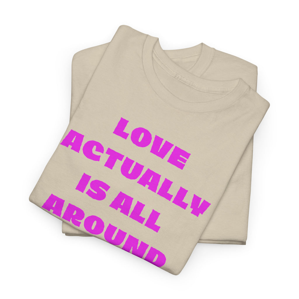 Love Actually Is All Around T-Shirt