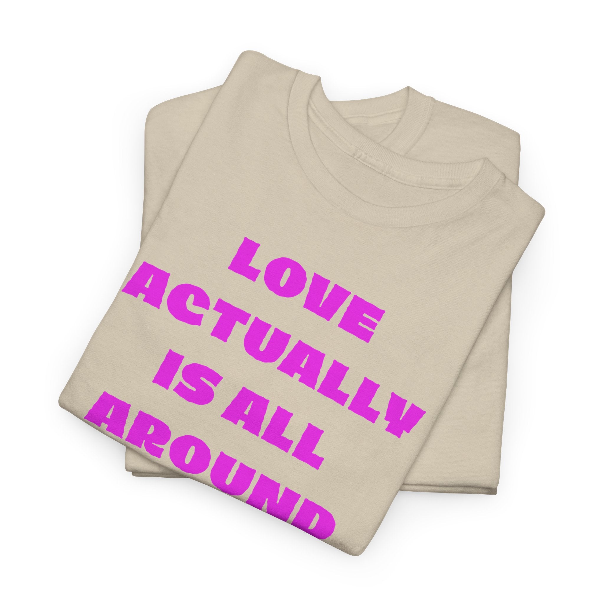 Love Actually Is All Around T-Shirt