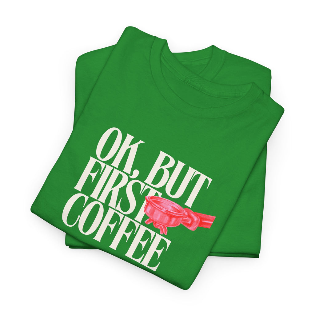 First Coffee T-Shirt - Heat Mess