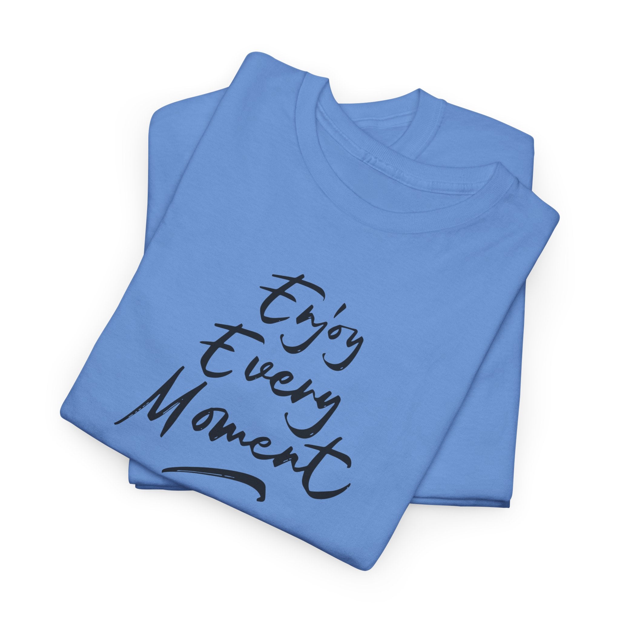 Enjoy Every Moment T‑Shirt - Heat Mess