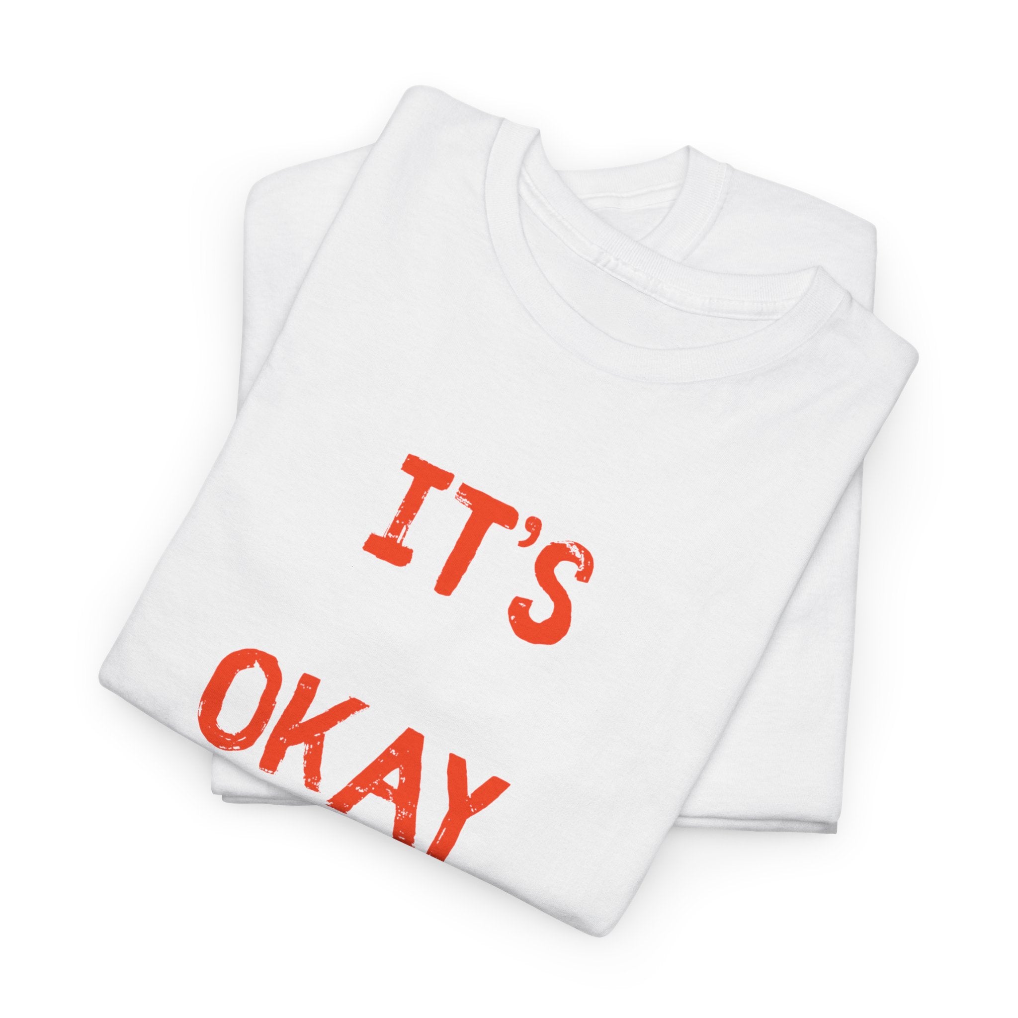 "It's Okay"  T-Shirt