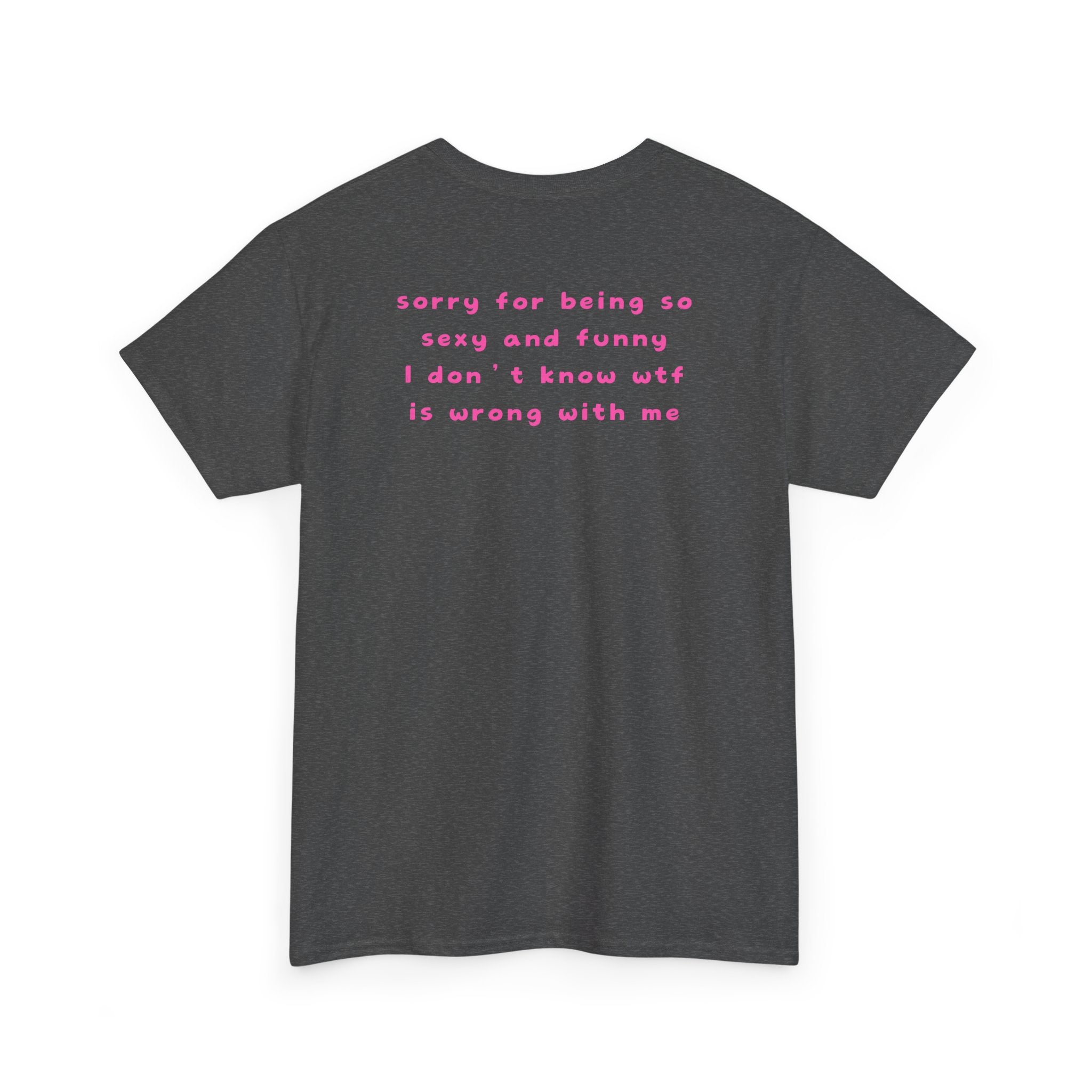 "sorry for being so sexy ..." T-Shirt