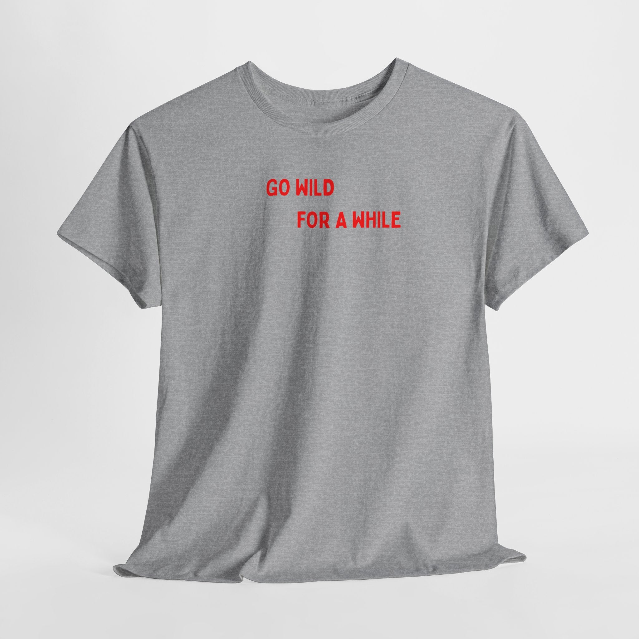 Go Wild For A While T-Shirt