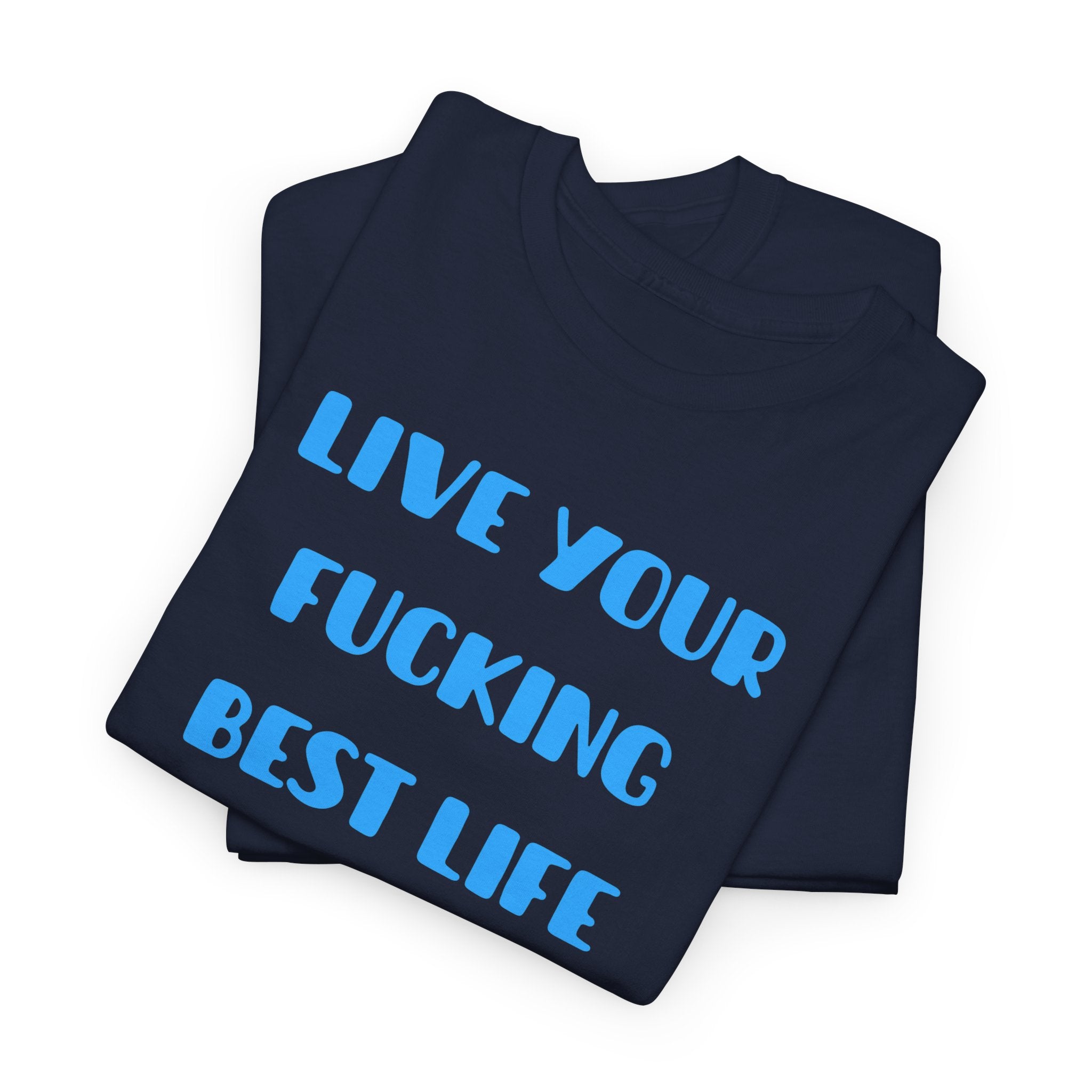 Live Your Fucking Best Life T-Shirt