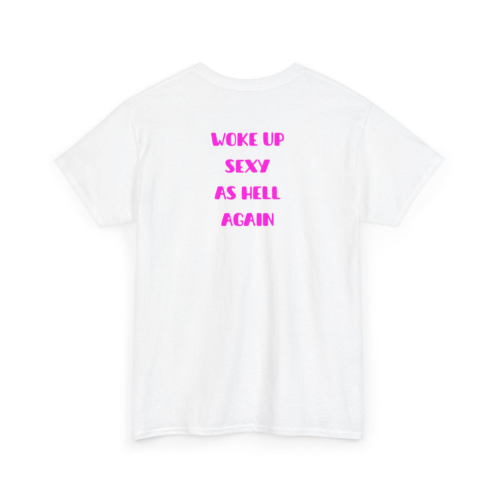 "Woke Up Sexy As Hell Again" T-Shirt