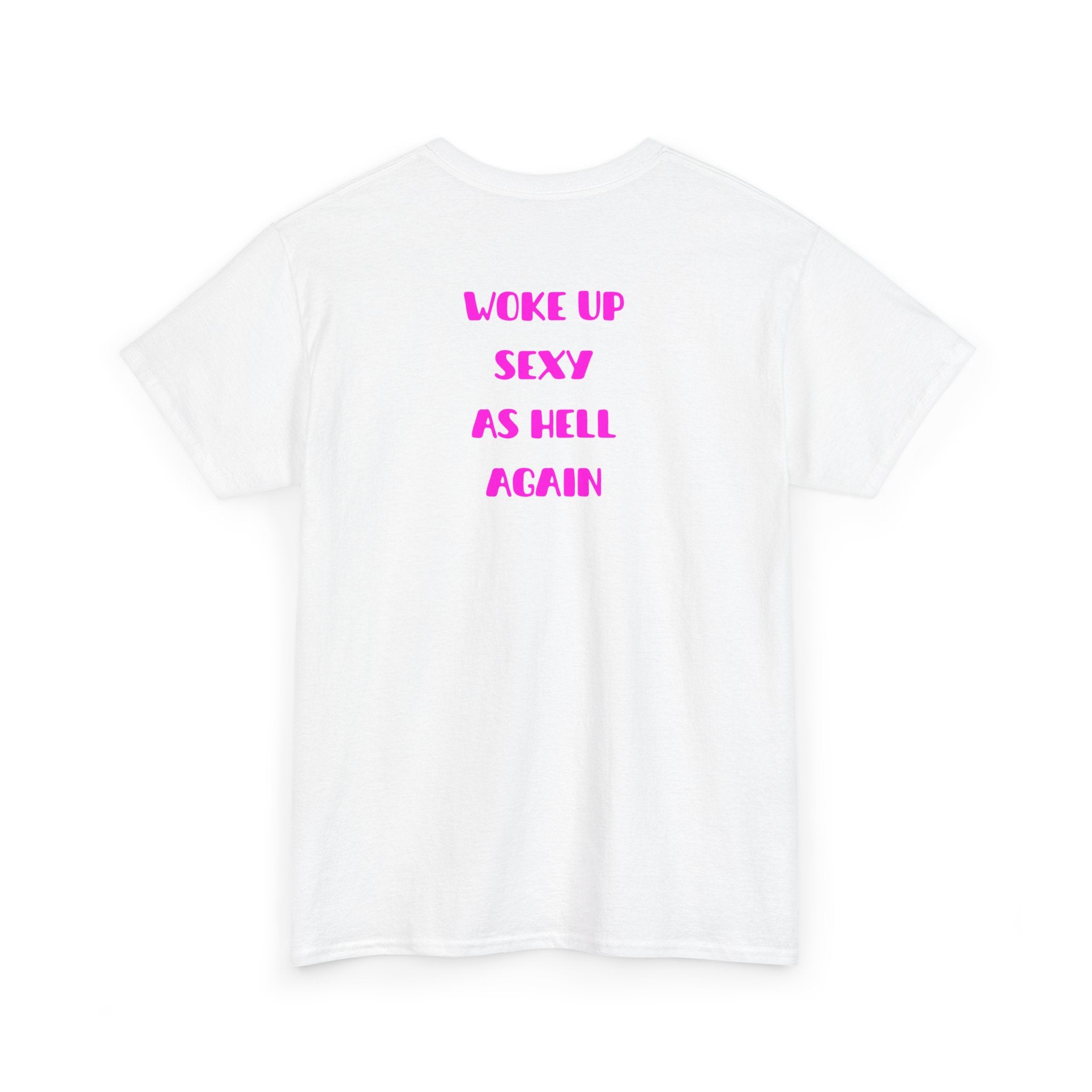 "Woke Up Sexy As Hell Again" T-Shirt