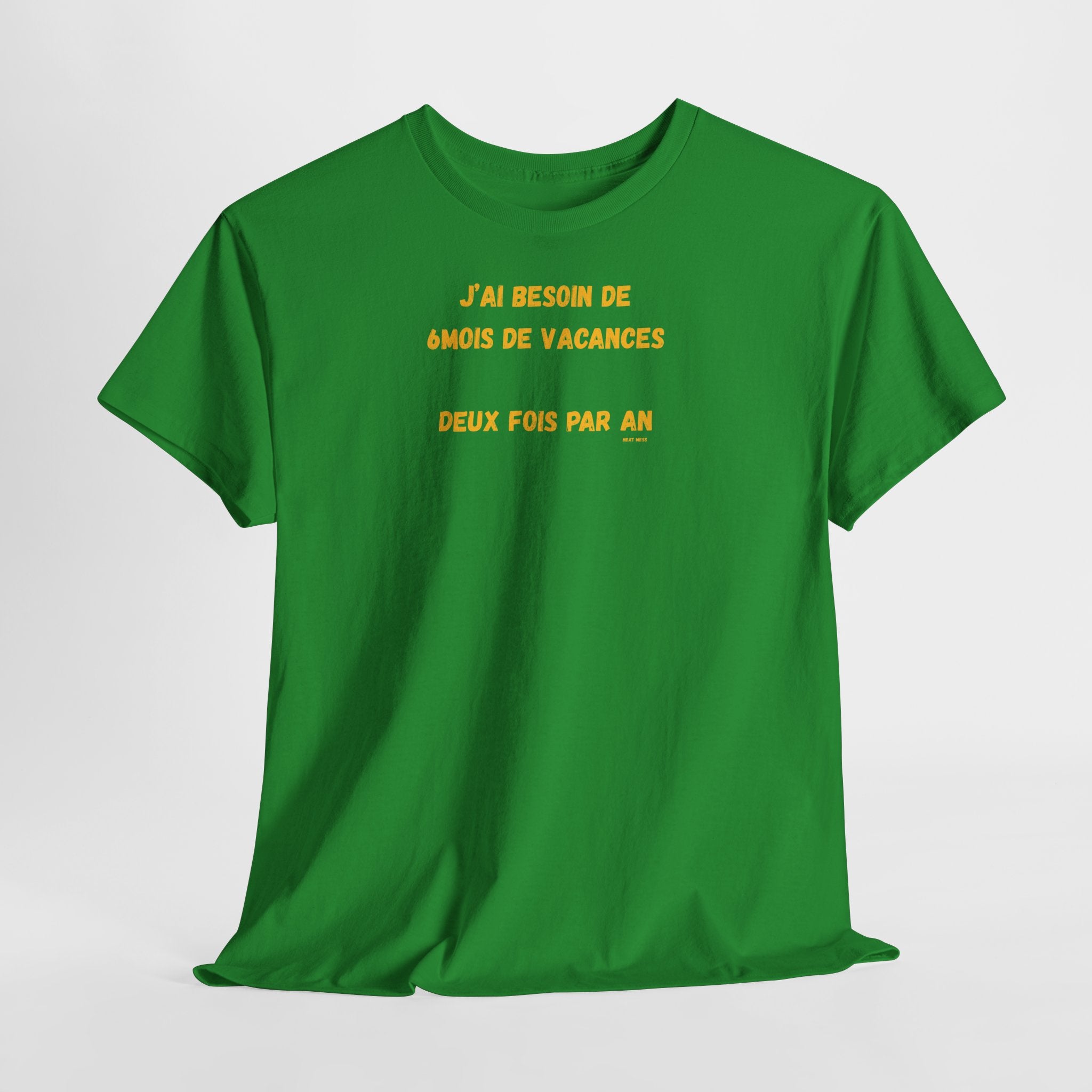 "J'ai besoin de 6mois de vacances 2x par an"T-Shirt