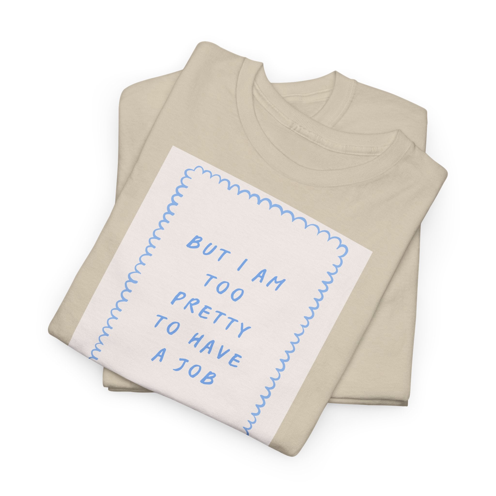 "But I Am Too Pretty" T-Shirt