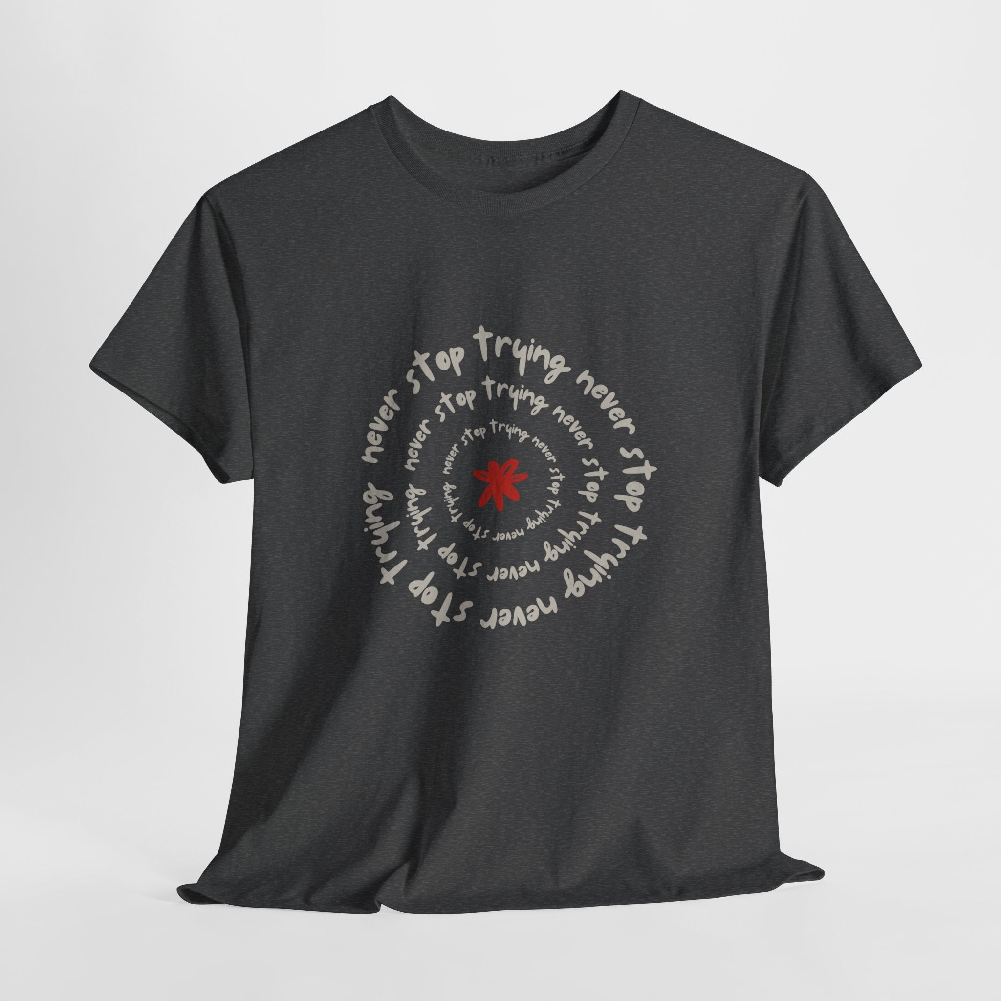 "Never Stop Trying" T-Shirt - Heat Mess
