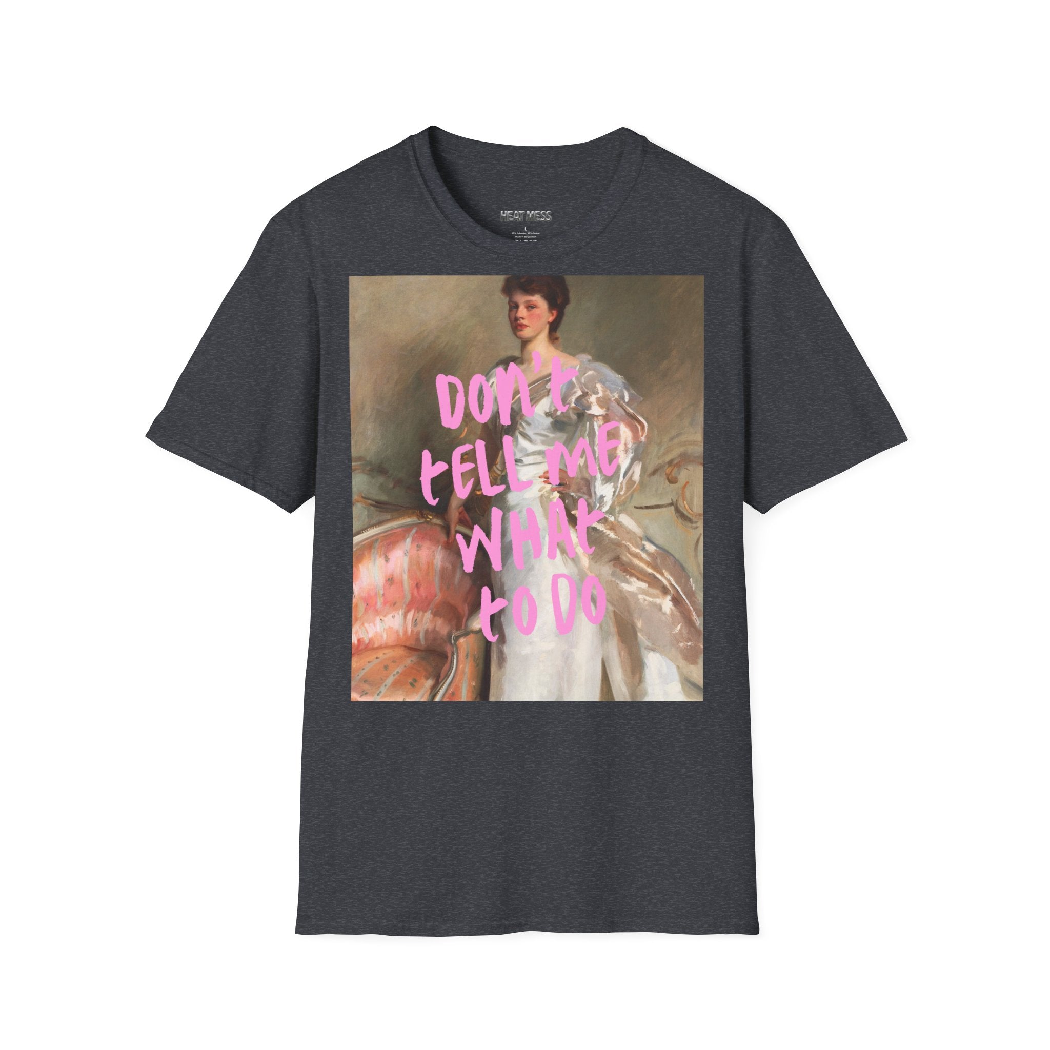 Don't Tell Me What To Do T‑Shirt - Heat Mess