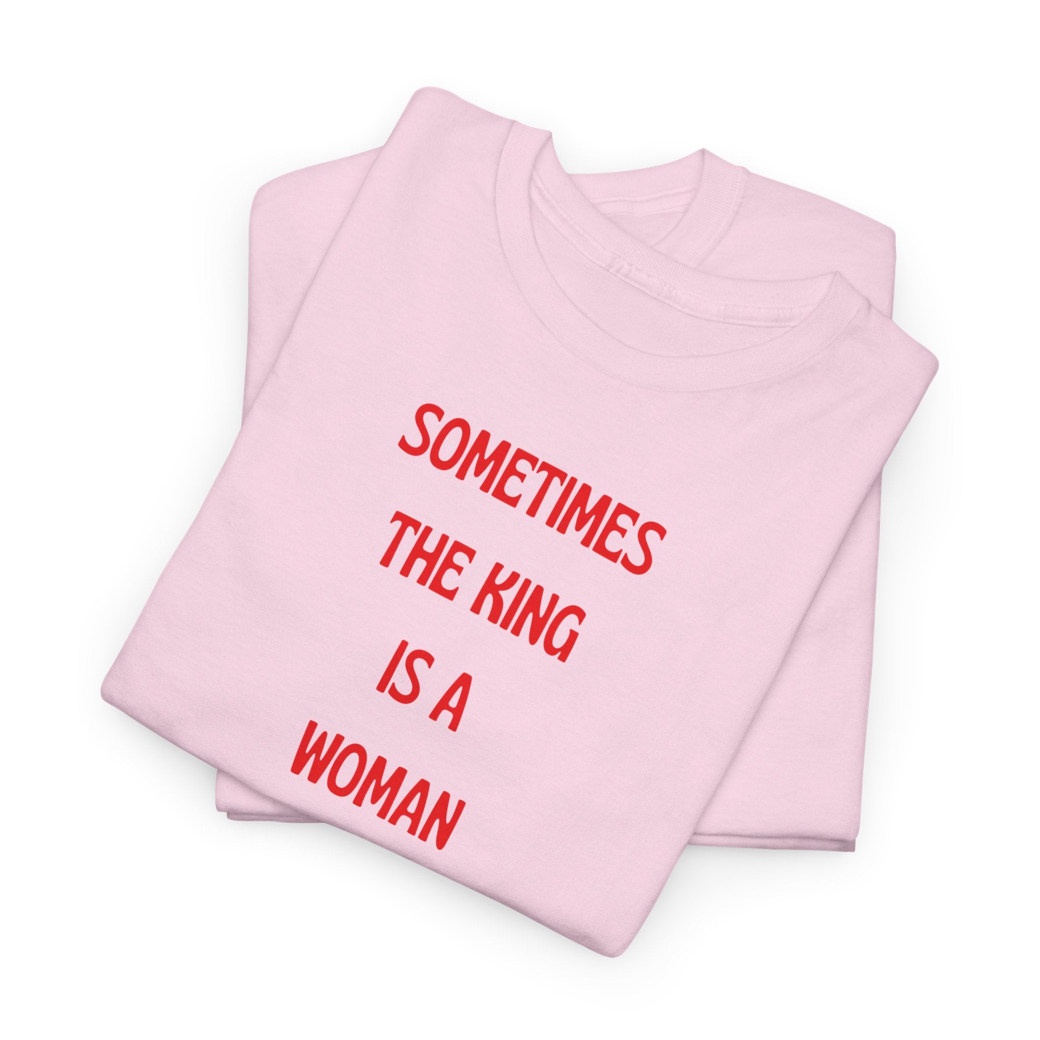 Sometimes The King Is A Woman T-Shirt
