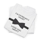 "I’m Extremely Smart Until You Aren’t" T-Shirt - Heat Mess