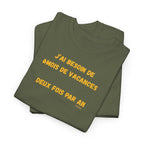 "J'ai besoin de 6mois de vacances 2x par an"T-Shirt