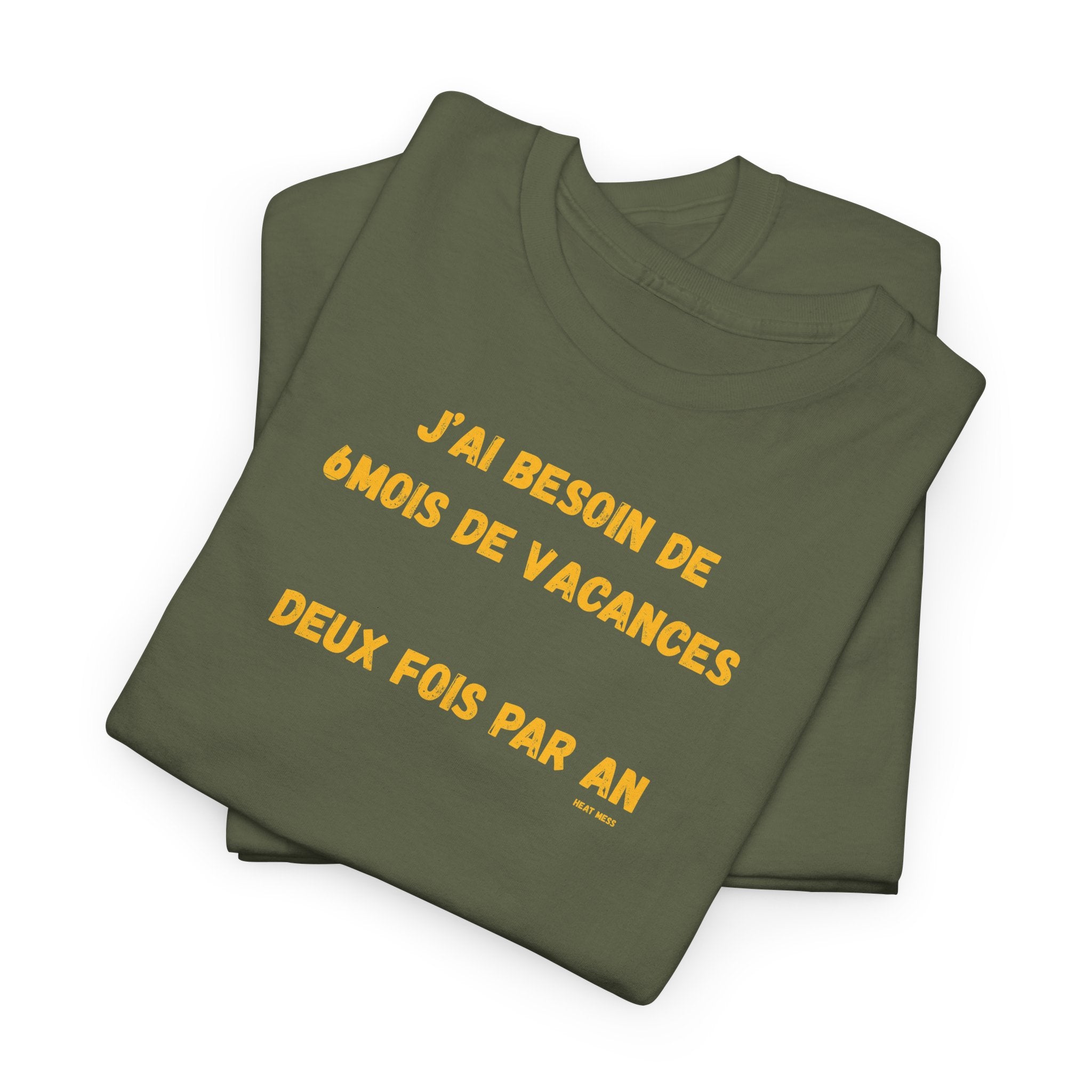 "J'ai besoin de 6mois de vacances 2x par an"T-Shirt