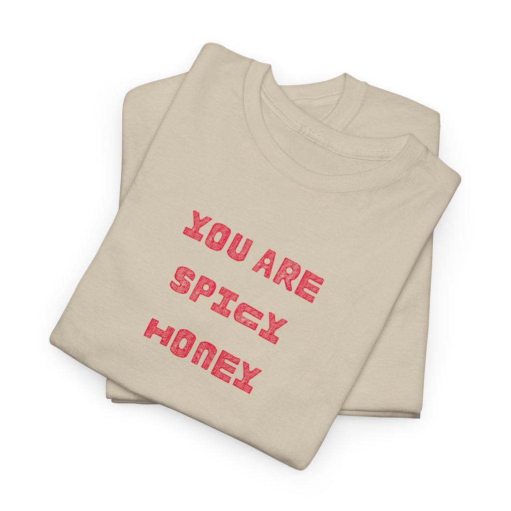 You Are Spicy Honey T-Shirt