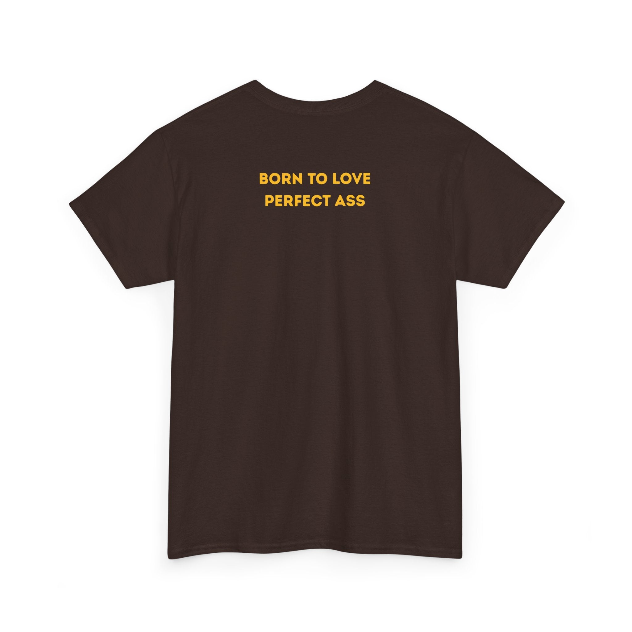 "Born to Love Perfect Ass" T‑Shirt