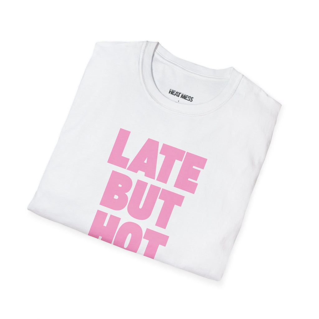 Late But Hot T-Shirt - Heat Mess