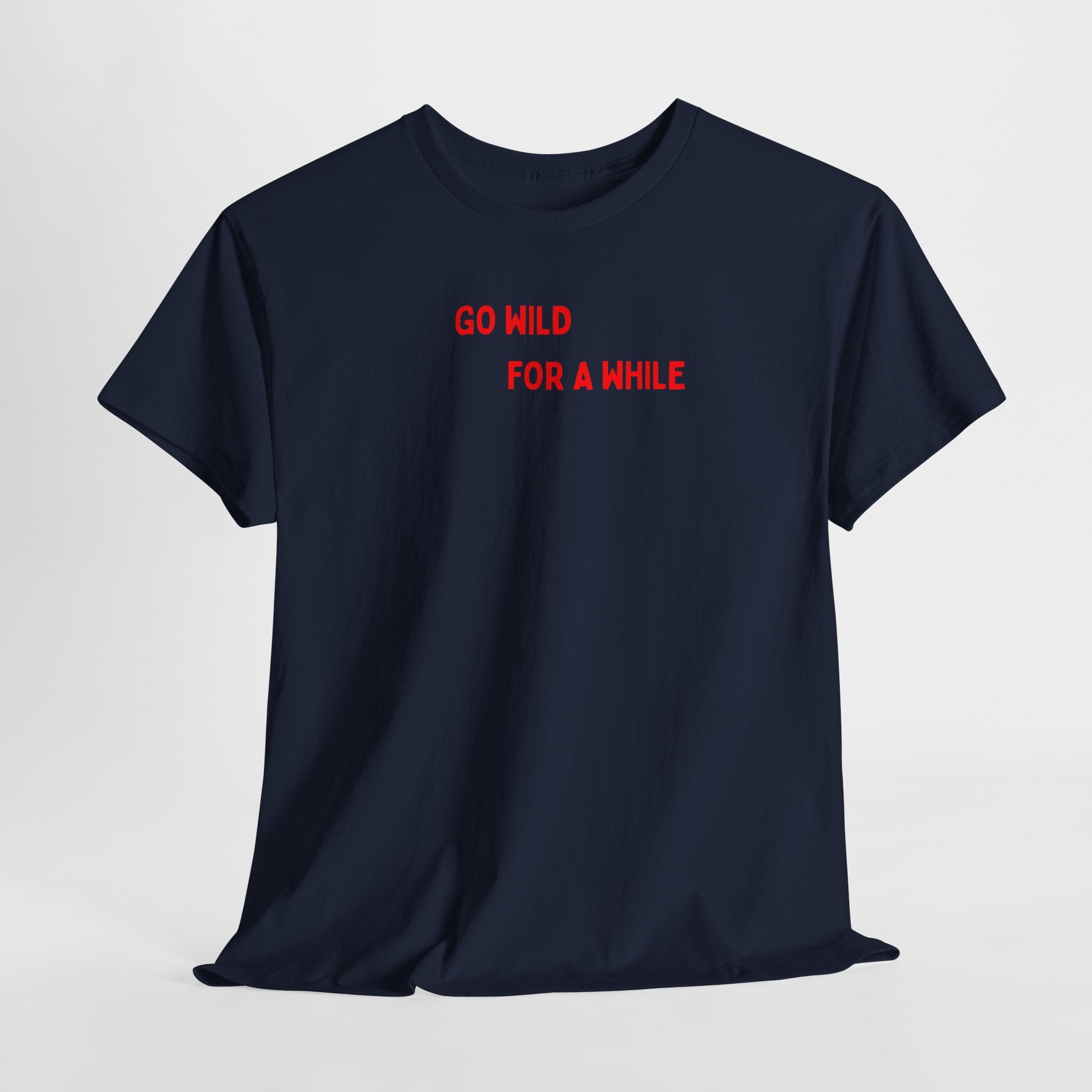 Go Wild For A While T-Shirt