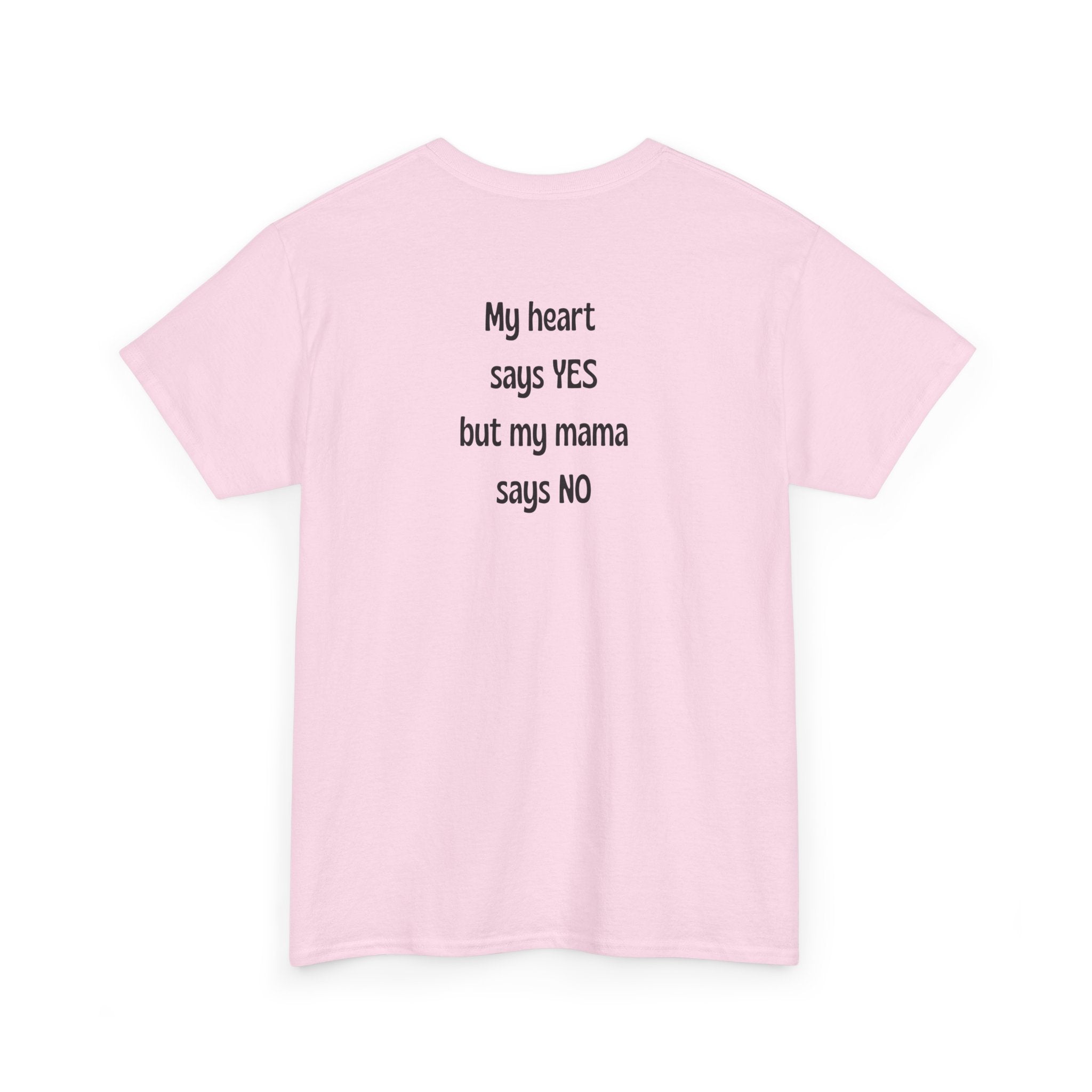 My Heart Says YES But ... T-Shirt