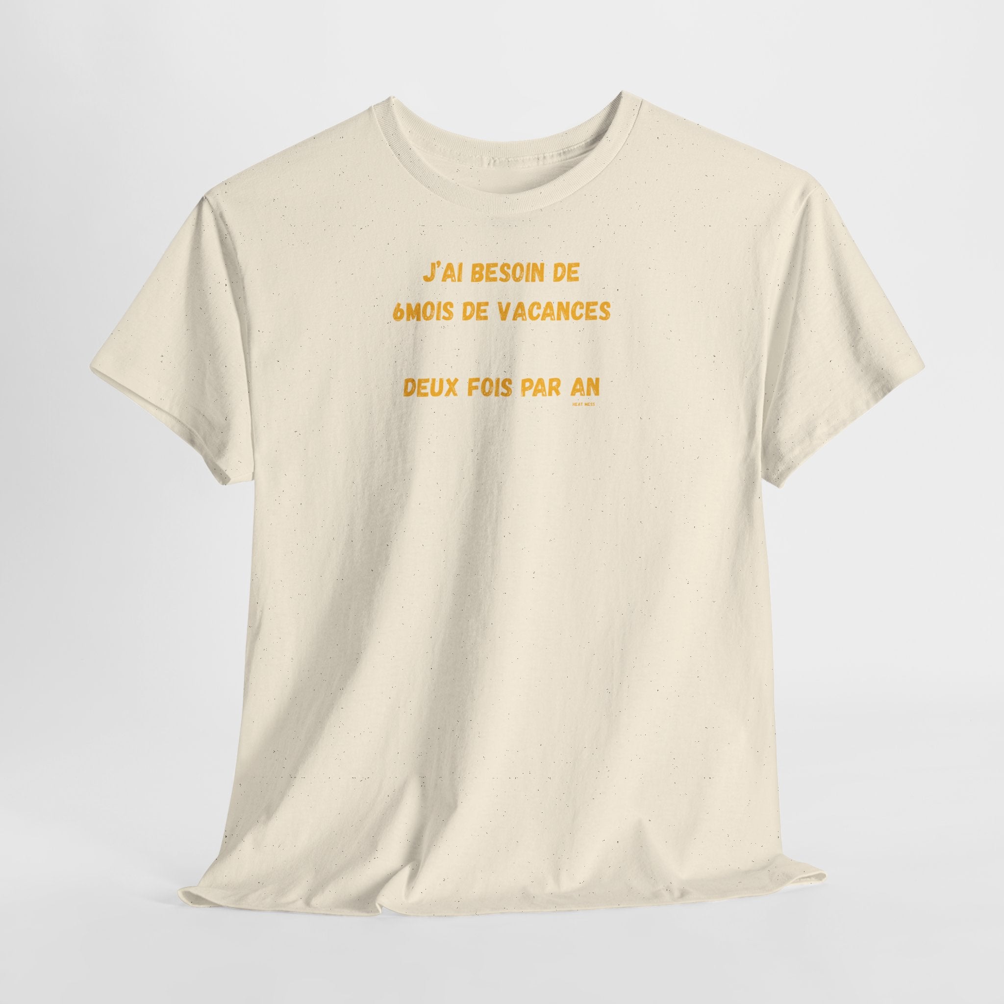 "J'ai besoin de 6mois de vacances 2x par an"T-Shirt
