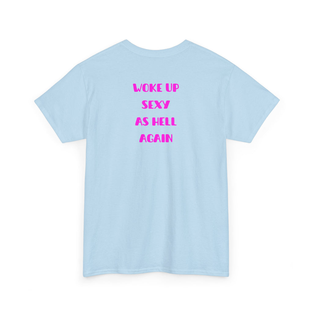 "Woke Up Sexy As Hell Again" T-Shirt