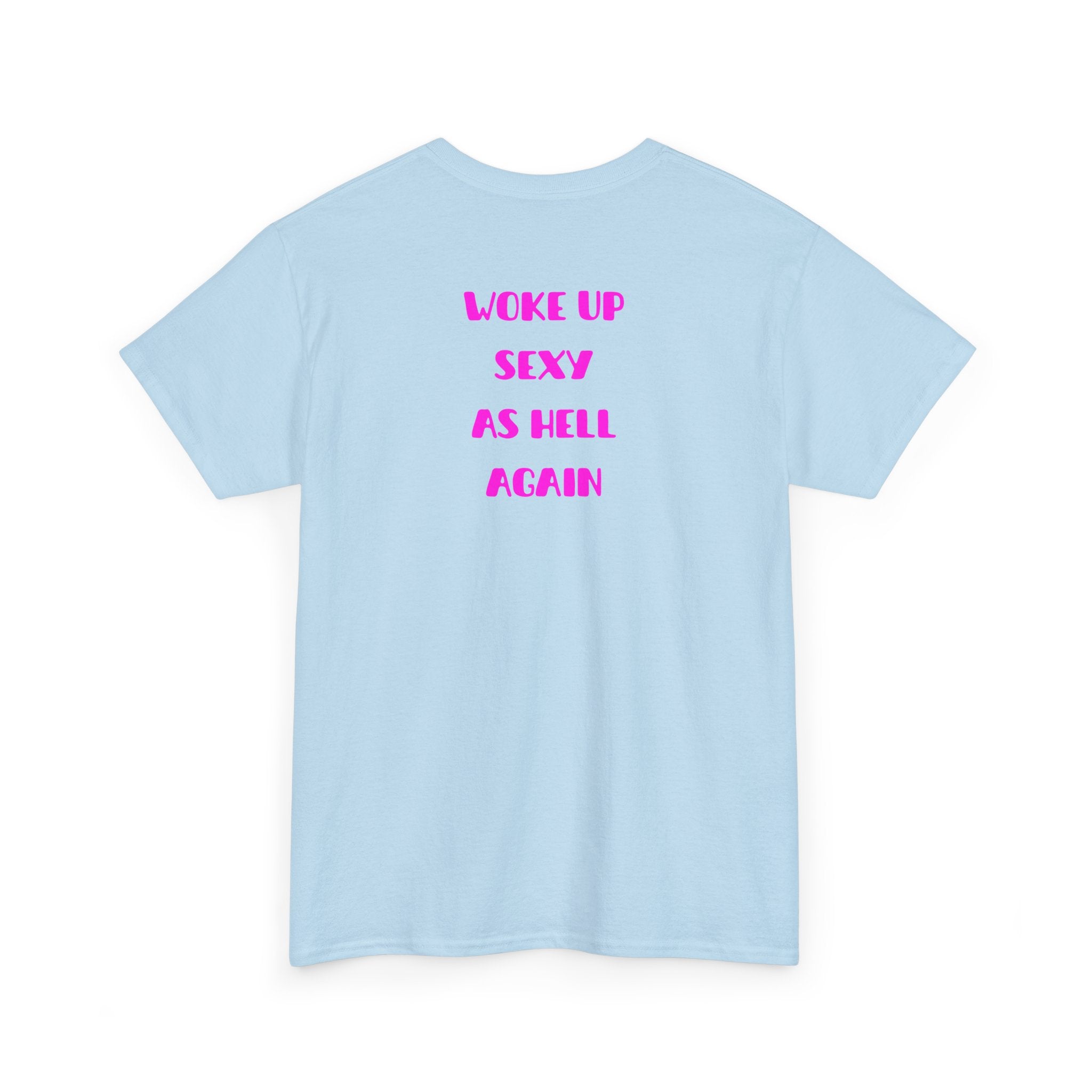 "Woke Up Sexy As Hell Again" T-Shirt
