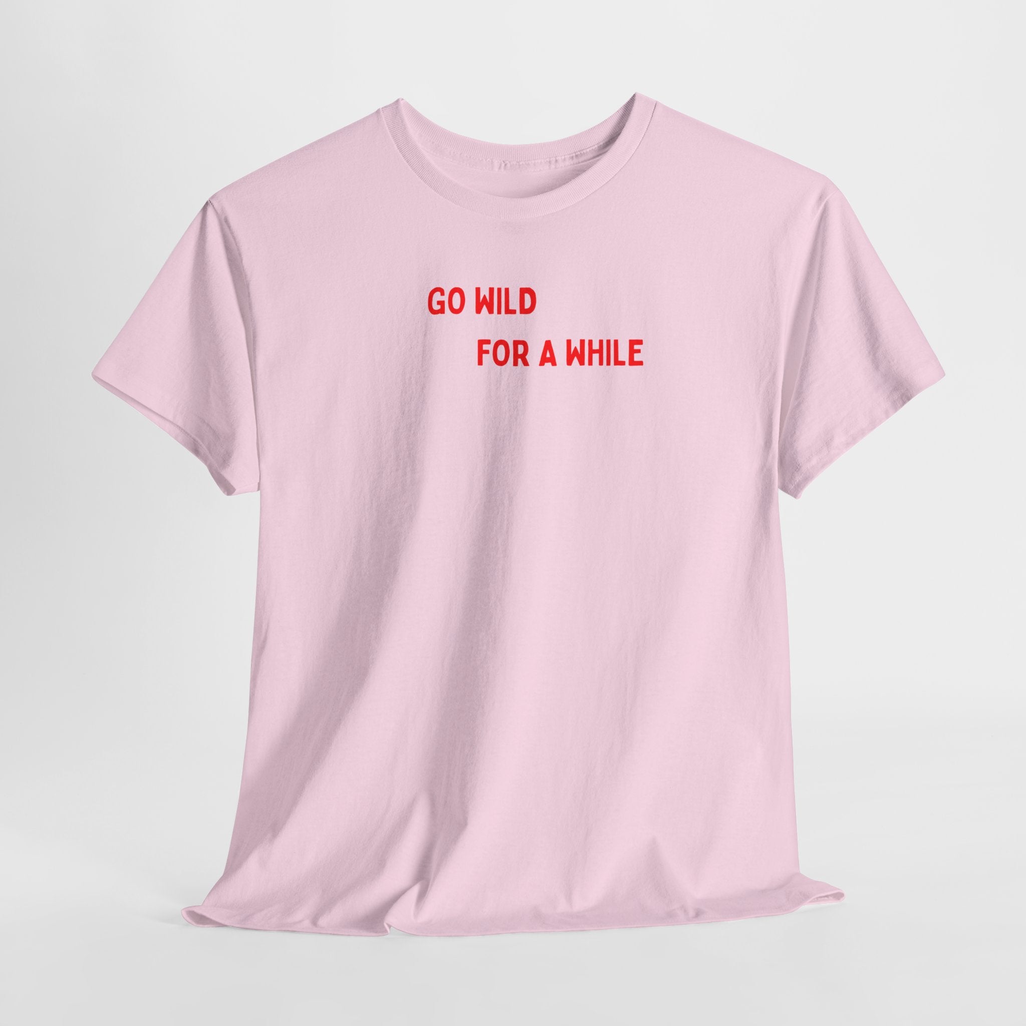 Go Wild For A While T-Shirt