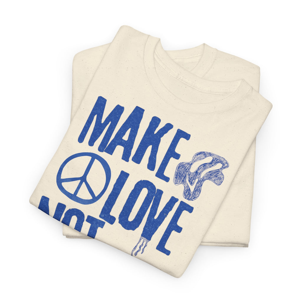 Make Love Not War T-Shirt - Heat Mess