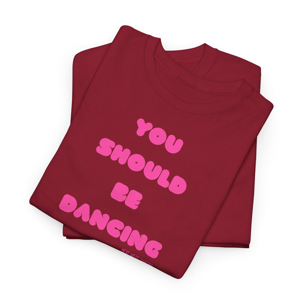 You Should Be Dancing T‑Shirt