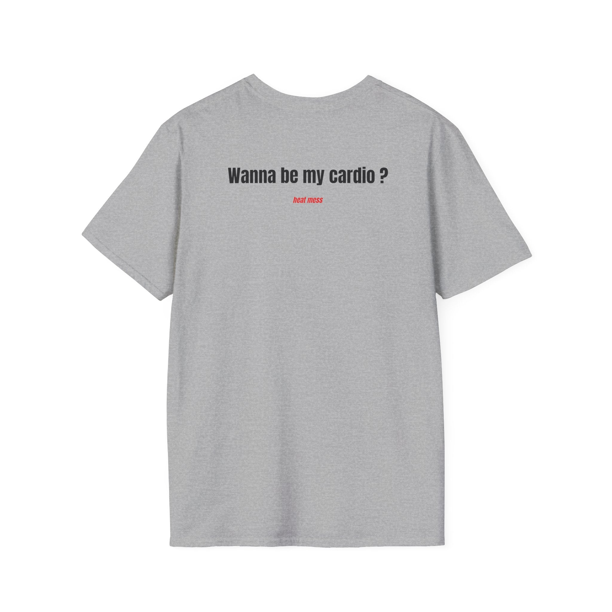 Wanna Be My Cardio? T- Shirt