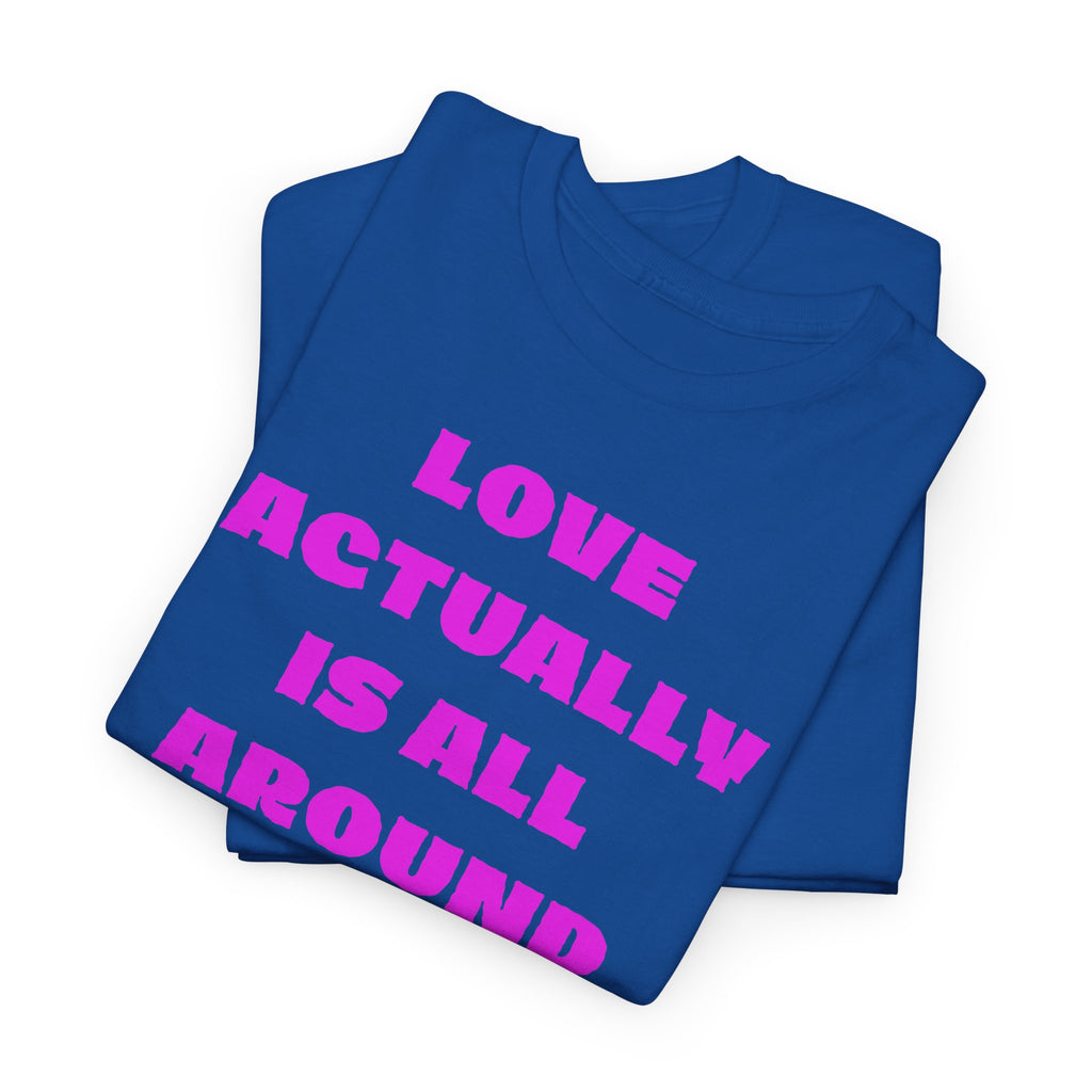 Love Actually Is All Around T-Shirt