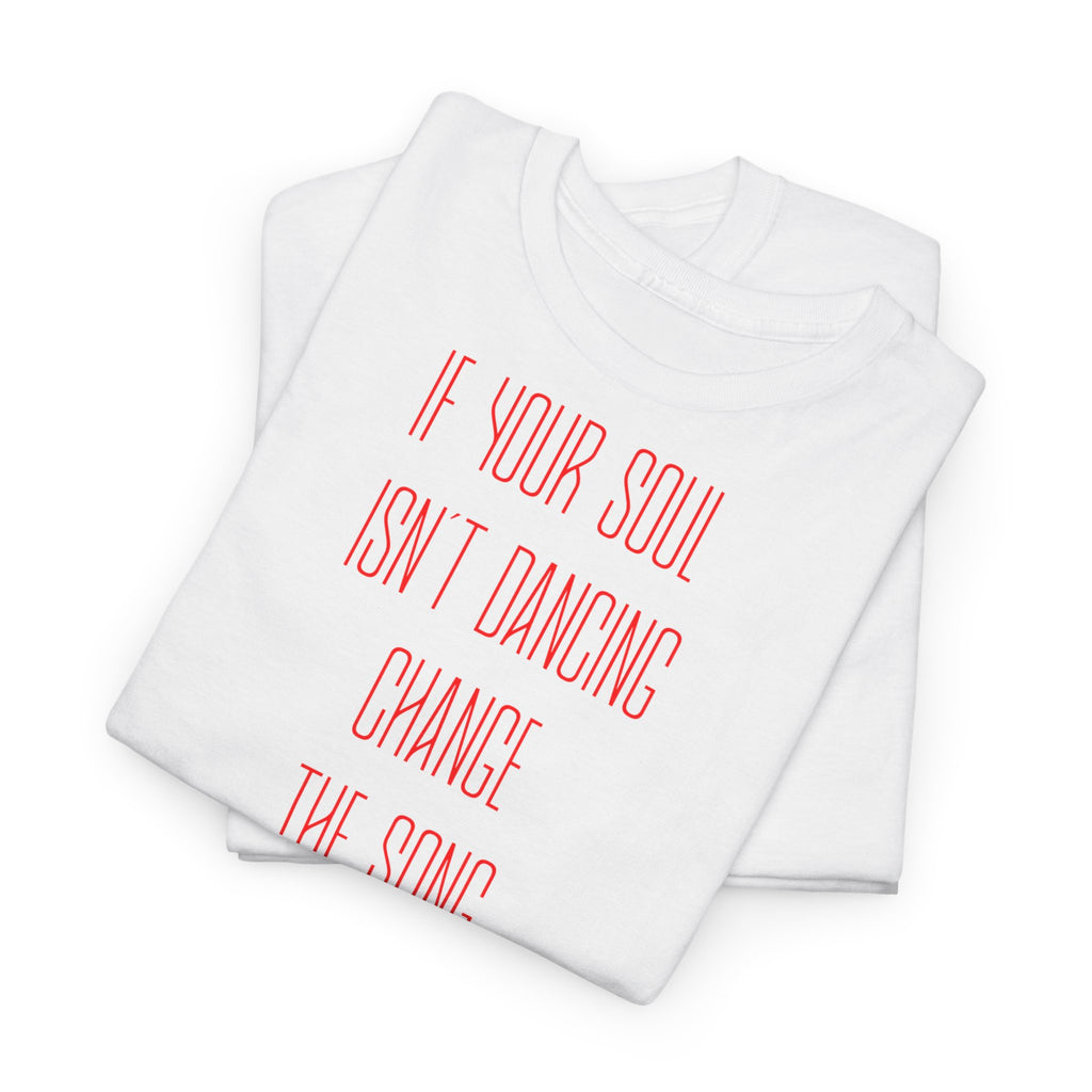 "If Your Soul Isn’t Dancing, ..." T-Shirt