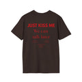 Just Kiss Me, We Can Talk Later T-Shirt - Heat Mess
